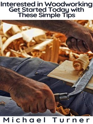 cover image of Interested in Woodworking? Get Started Today with These Simple Tips